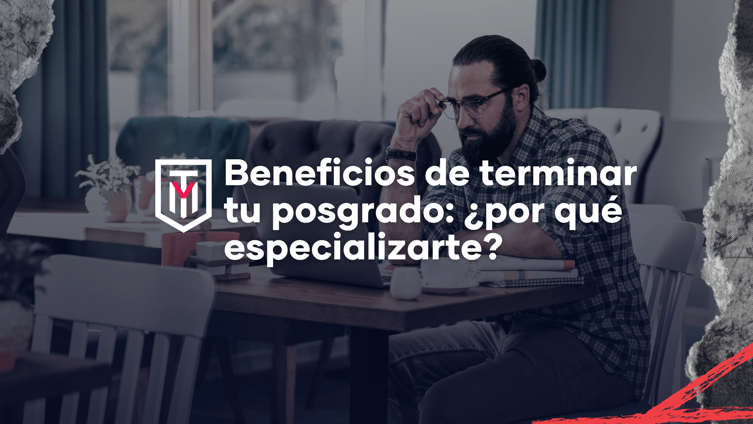 Beneficios de terminar tu posgrado. ¿Por qué especializarte?