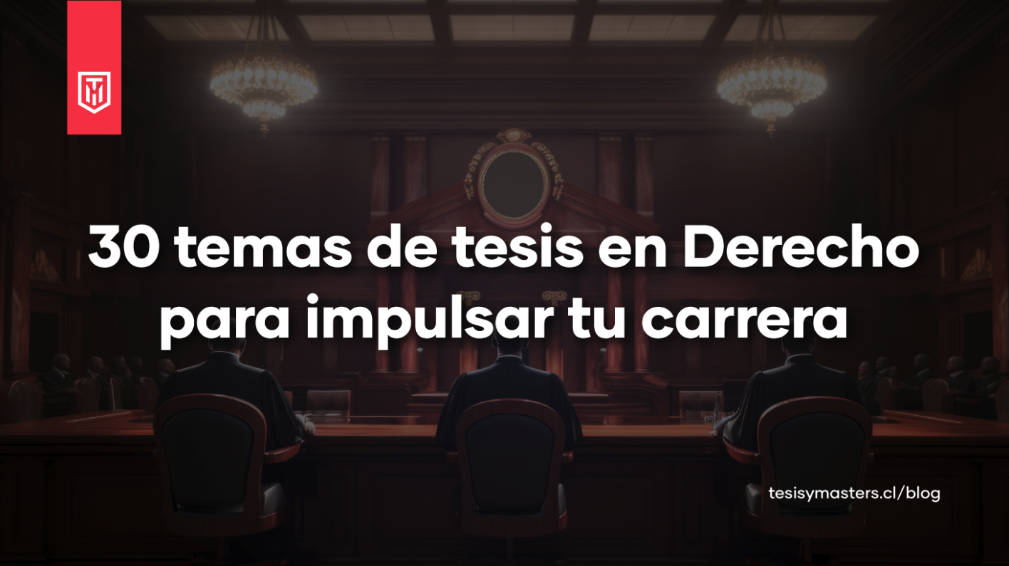30 temas de tesis en derecho con propuestas actuales para impulsar tu carrera profesional